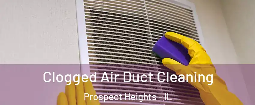  Clogged Air Duct Cleaning Prospect Heights - IL