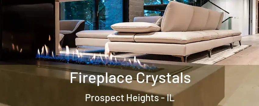  Fireplace Crystals Prospect Heights - IL