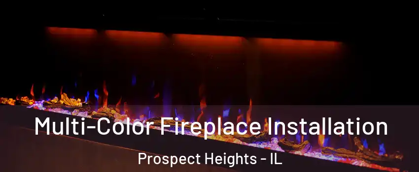  Multi-Color Fireplace Installation Prospect Heights - IL